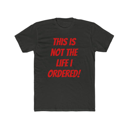 "Not The Life I Ordered" T-Shirt