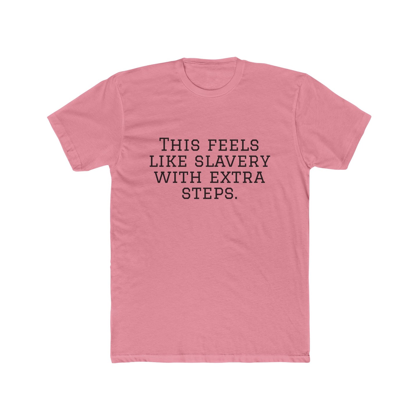 Graphic Tee - "This Feels Like Slavery With Extra Steps" Funny Sarcastic Statement Shirt