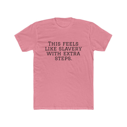 Graphic Tee - "This Feels Like Slavery With Extra Steps" Funny Sarcastic Statement Shirt