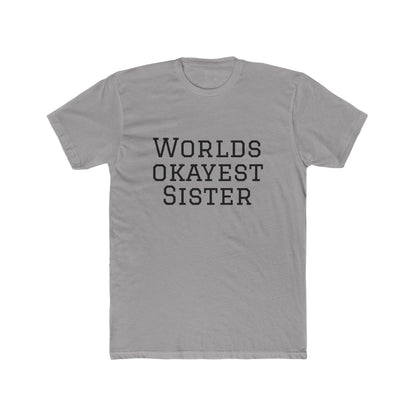 Worlds Okayest Sister T-Shirt — Funny Sister Tee, Gift for Siblings, Casual Everyday Shirt