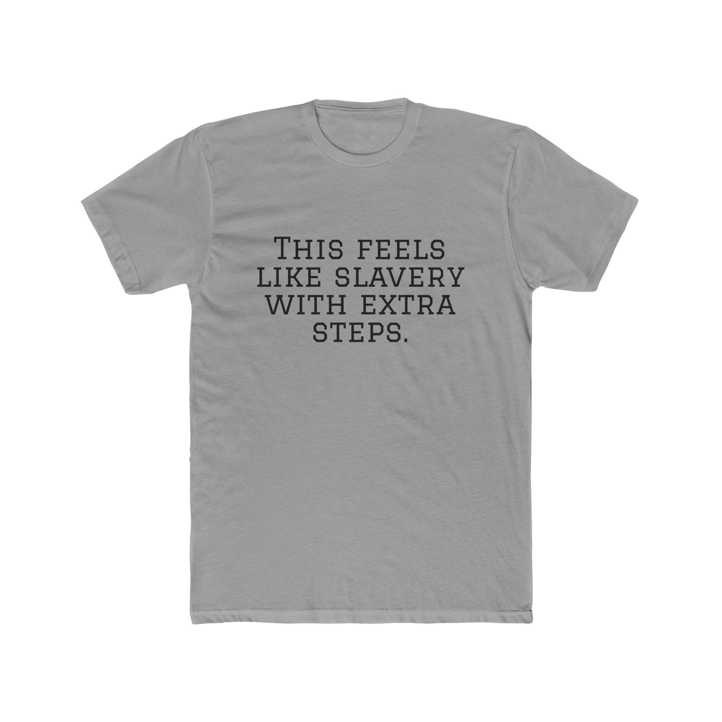 Graphic Tee - "This Feels Like Slavery With Extra Steps" Funny Sarcastic Statement Shirt