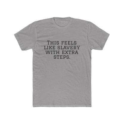 Graphic Tee - "This Feels Like Slavery With Extra Steps" Funny Sarcastic Statement Shirt