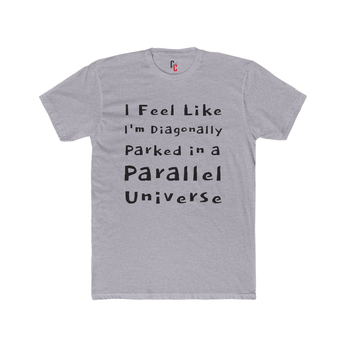 I Feel Like I'm Diagonally Parked in a Parallel Universe Tee