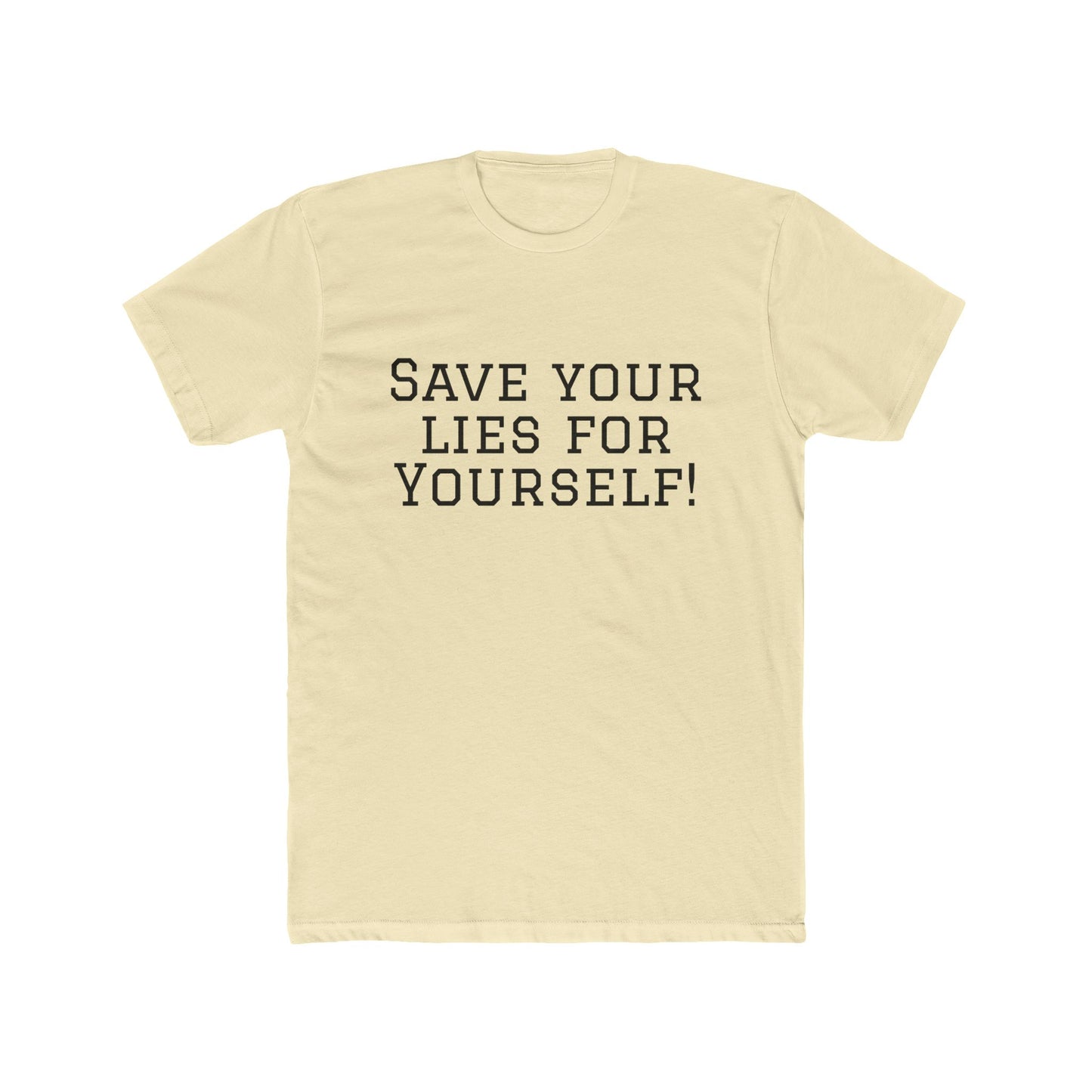 Save Your Lies For Yourself T-Shirt — Bold Statement Graphic Tee