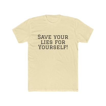 Save Your Lies For Yourself T-Shirt — Bold Statement Graphic Tee