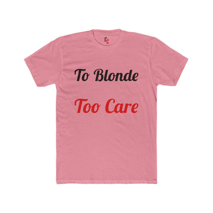 To Blonde Too Care T-Shirt - Funny Tee