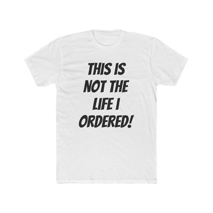"Not The Life I Ordered" T-Shirt