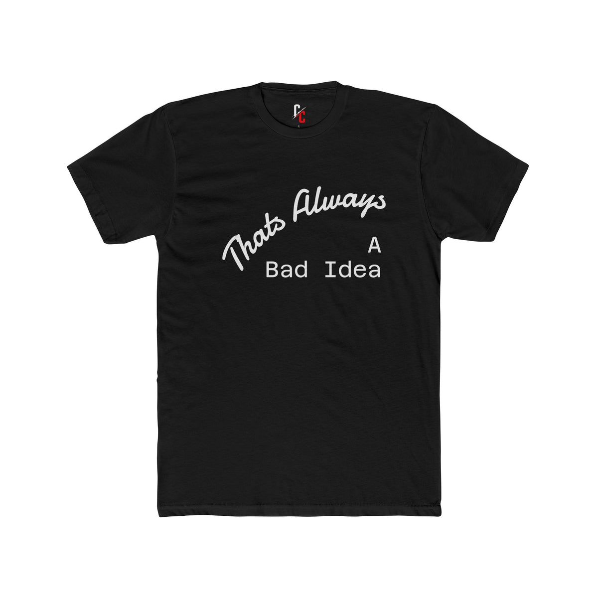 Bad Idea T-Shirt