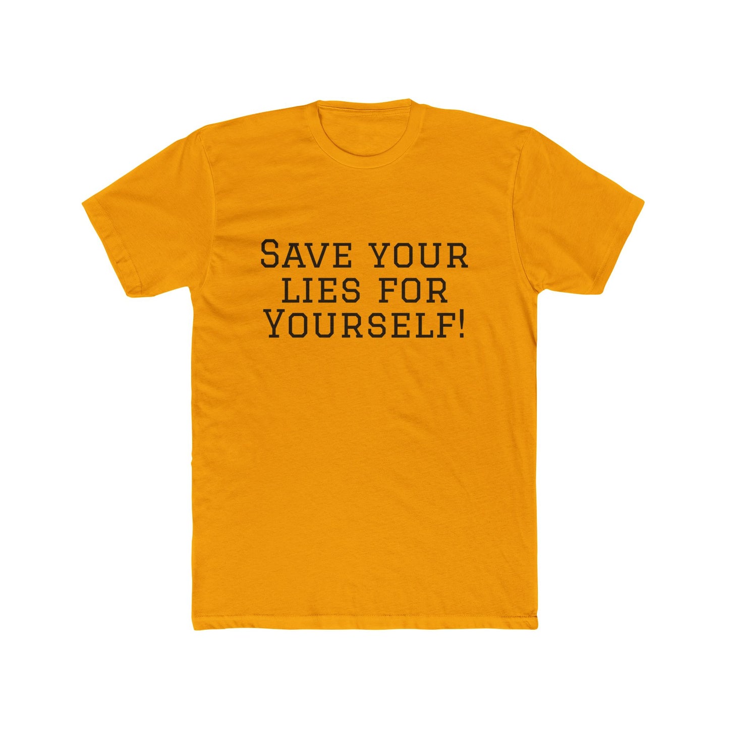 Save Your Lies For Yourself T-Shirt — Bold Statement Graphic Tee