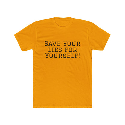 Save Your Lies For Yourself T-Shirt — Bold Statement Graphic Tee