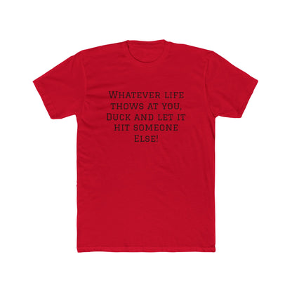 Funny Quote Tee — “Whatever Life Throws At You, Duck and Let It Hit Someone Else!”