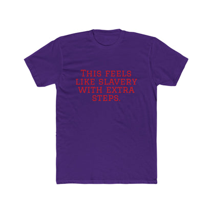 Graphic Tee - "This Feels Like Slavery With Extra Steps" Funny Sarcastic Statement Shirt