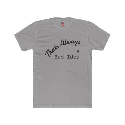 Bad Idea T-Shirt