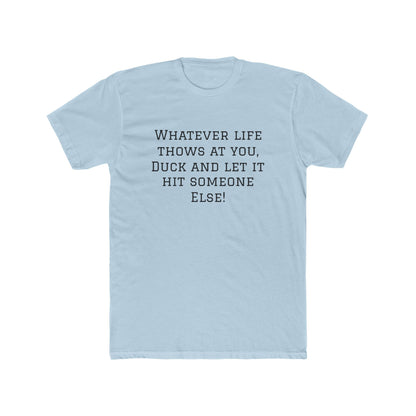 Funny Quote Tee — “Whatever Life Throws At You, Duck and Let It Hit Someone Else!”