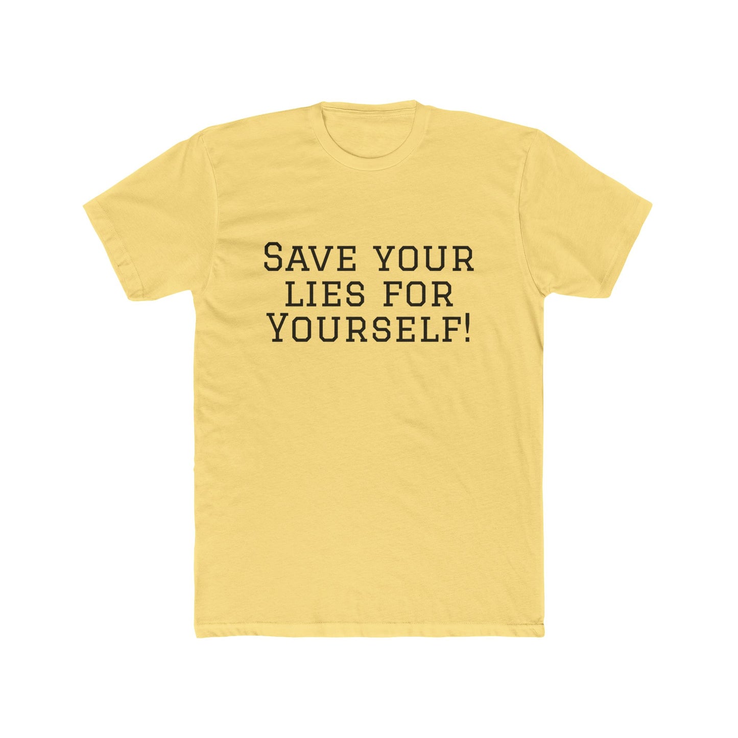 Save Your Lies For Yourself T-Shirt — Bold Statement Graphic Tee