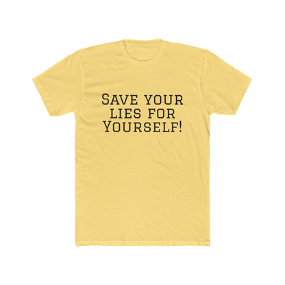 Save Your Lies For Yourself T-Shirt — Bold Statement Graphic Tee