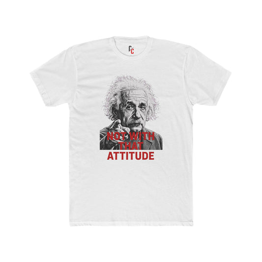 Not With That Attitude T-Shirt