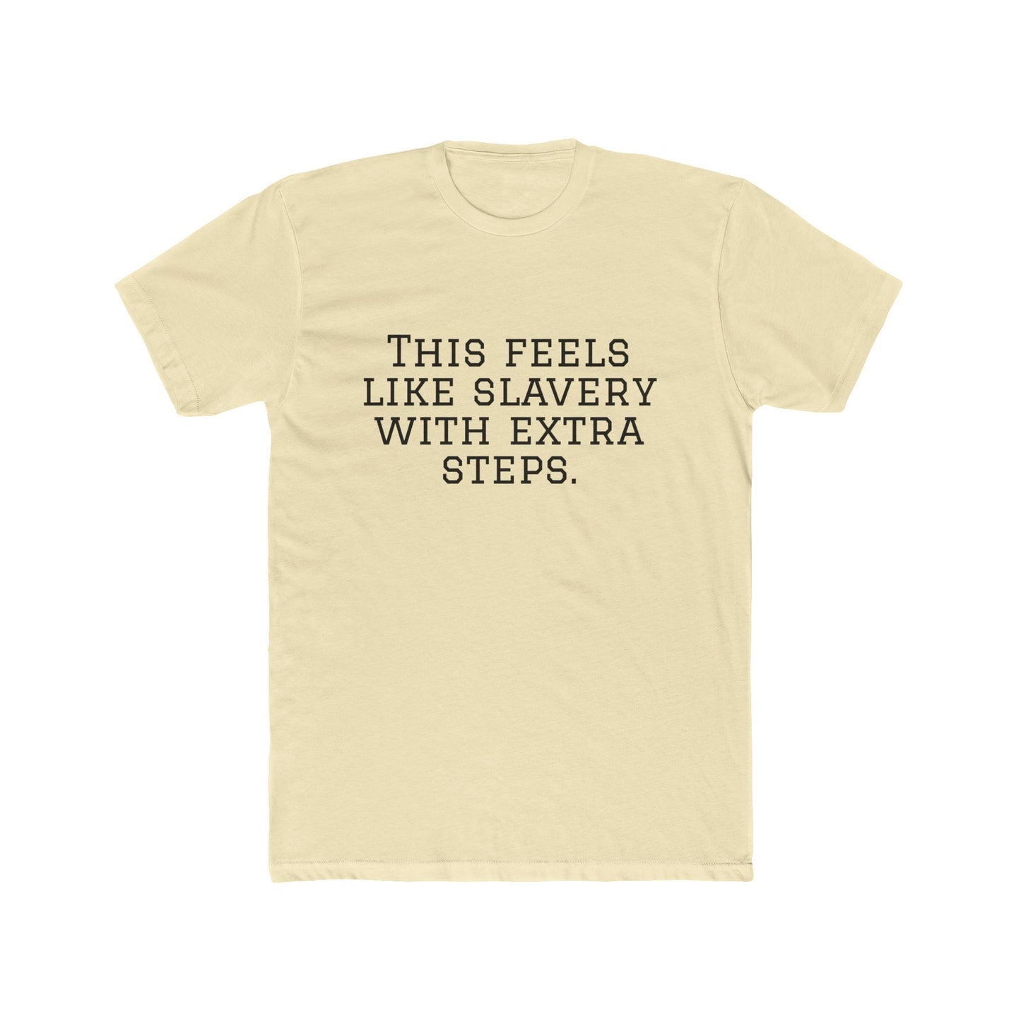 Graphic Tee - "This Feels Like Slavery With Extra Steps" Funny Sarcastic Statement Shirt