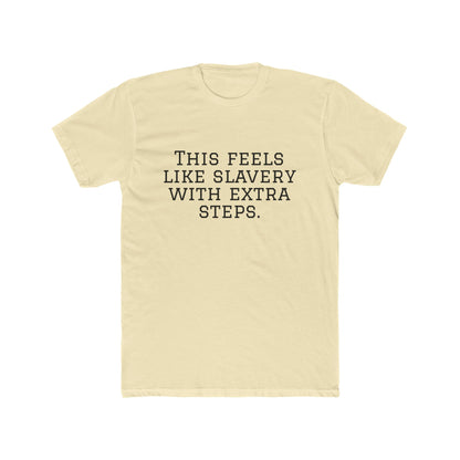 Graphic Tee - "This Feels Like Slavery With Extra Steps" Funny Sarcastic Statement Shirt