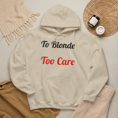 To Blonde Too Care Hoodie — Pullover