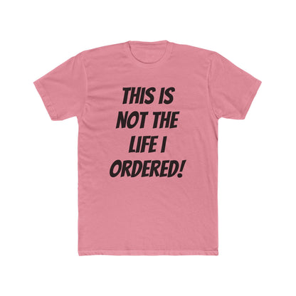 "Not The Life I Ordered" T-Shirt