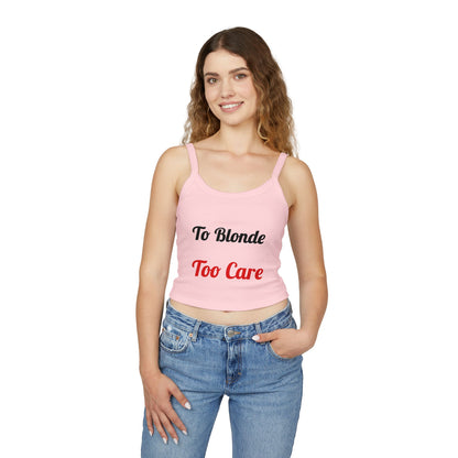 To Blonde Too Care Crop Tank Top — Sassy Graphic Women's Spaghetti Strap