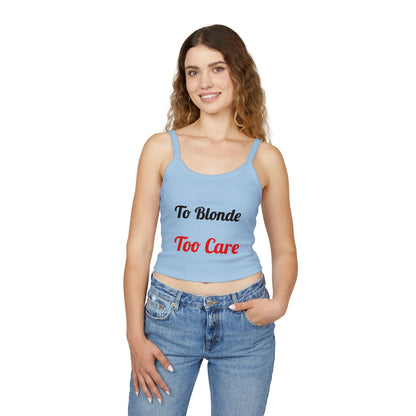 To Blonde Too Care Crop Tank Top — Sassy Graphic Women's Spaghetti Strap