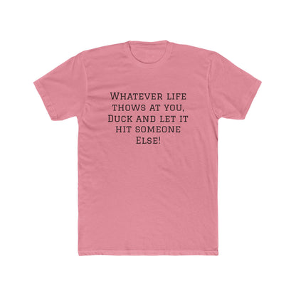 Funny Quote Tee — “Whatever Life Throws At You, Duck and Let It Hit Someone Else!”