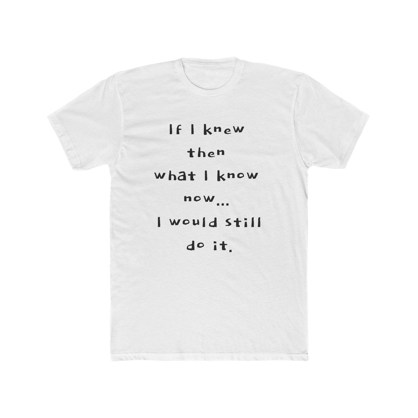 "I would still do it" - T‑Shirt