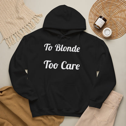 To Blonde Too Care Hoodie — Pullover