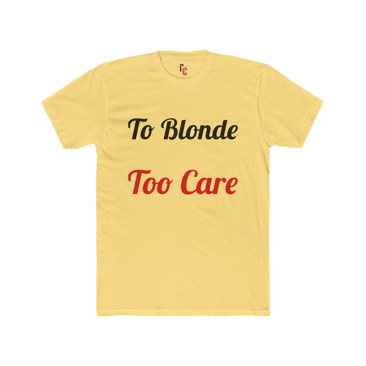 To Blonde Too Care T-Shirt - Funny Tee
