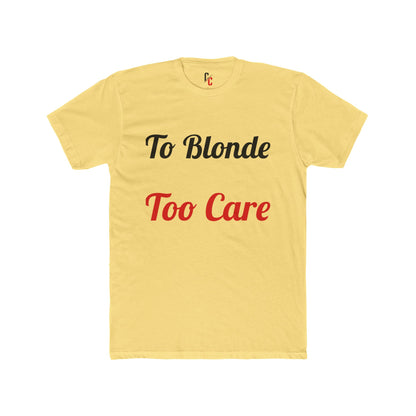 To Blonde Too Care T-Shirt - Funny Tee