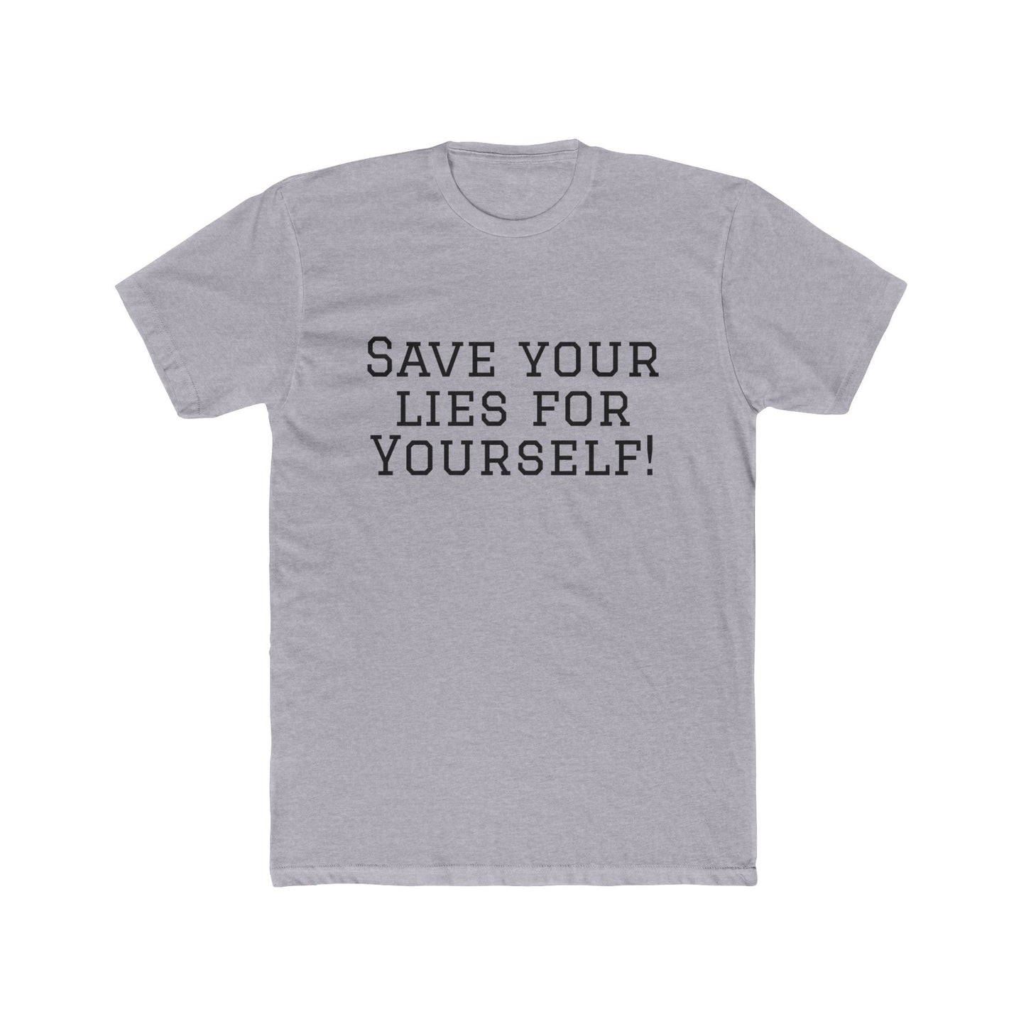 Save Your Lies For Yourself T-Shirt — Bold Statement Graphic Tee