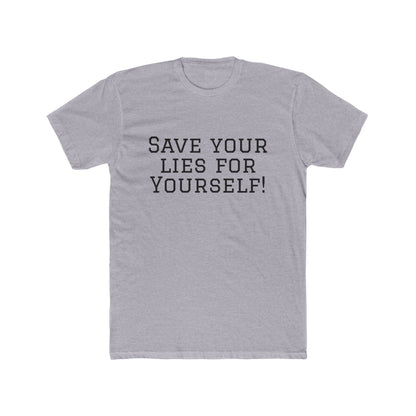 Save Your Lies For Yourself T-Shirt — Bold Statement Graphic Tee