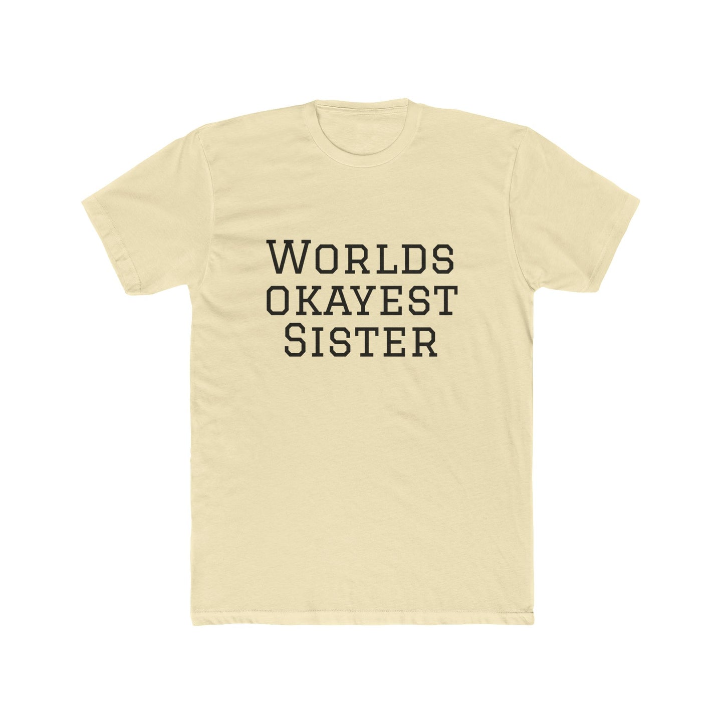 Worlds Okayest Sister T-Shirt — Funny Sister Tee, Gift for Siblings, Casual Everyday Shirt