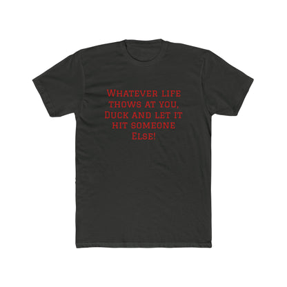 Funny Quote Tee — “Whatever Life Throws At You, Duck and Let It Hit Someone Else!”