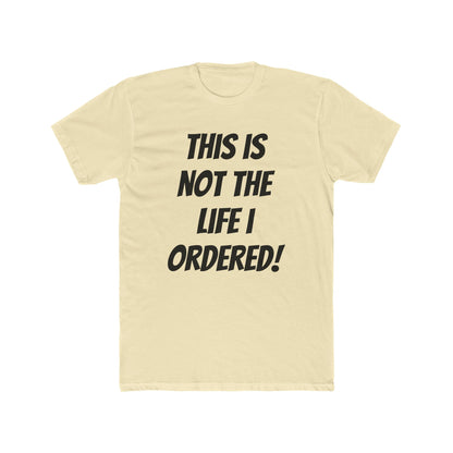 "Not The Life I Ordered" T-Shirt