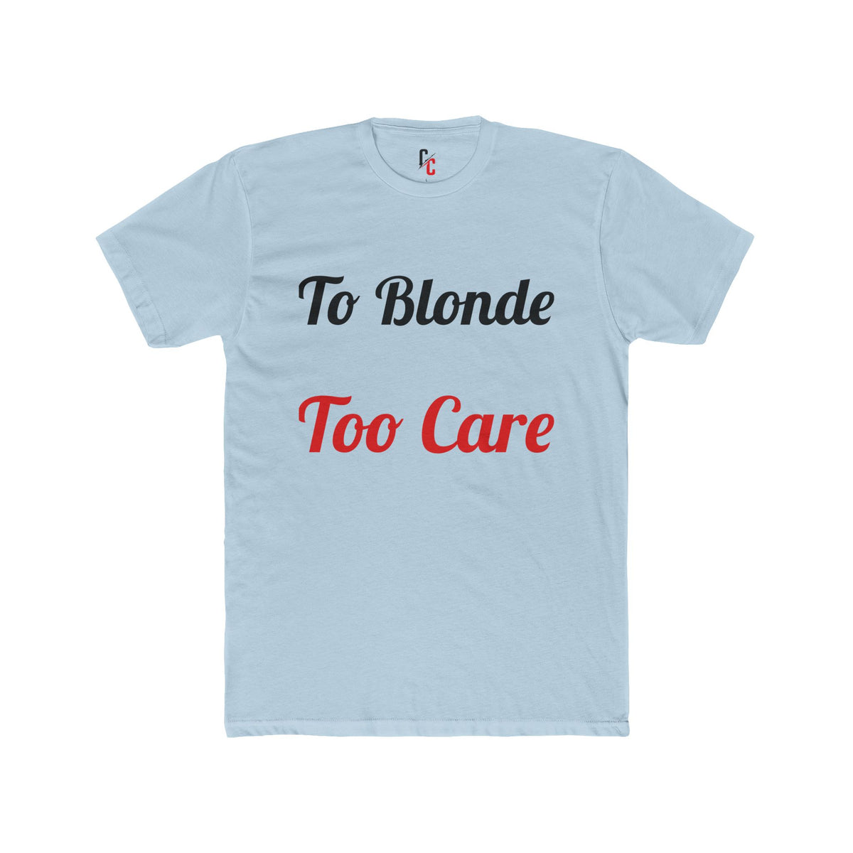 To Blonde Too Care T-Shirt - Funny Tee