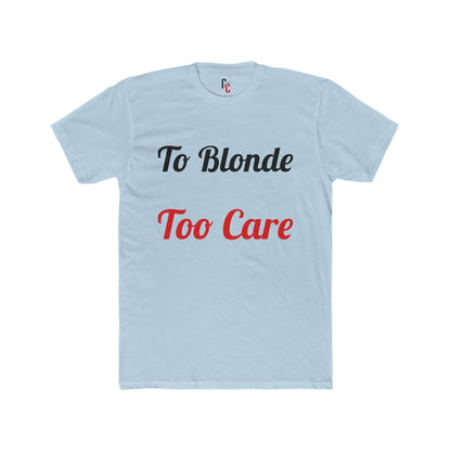 To Blonde Too Care T-Shirt - Funny Tee