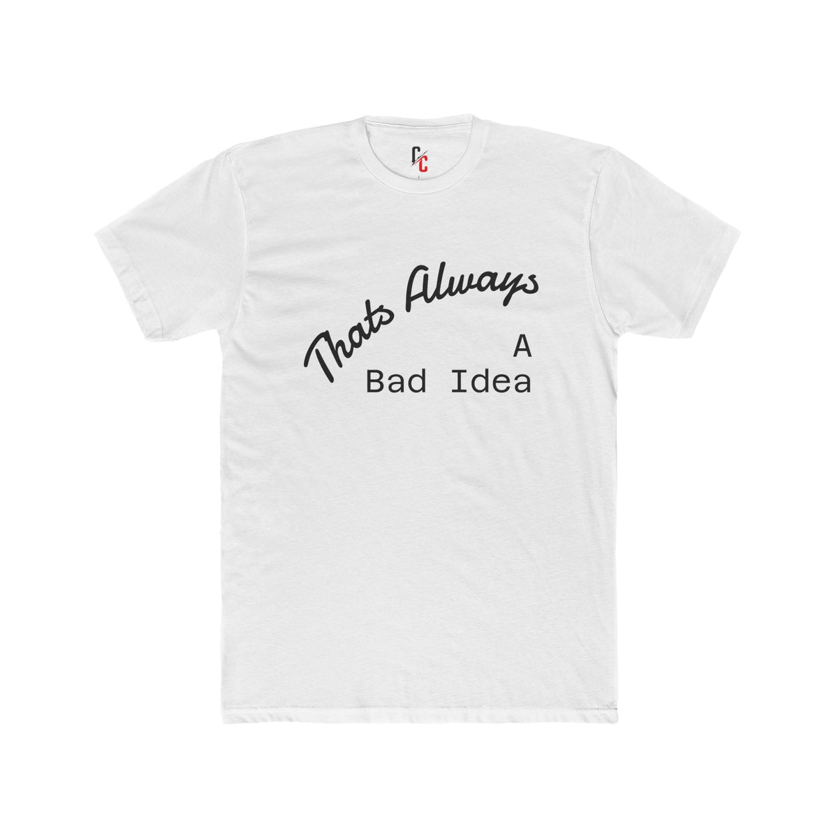 Bad Idea T-Shirt