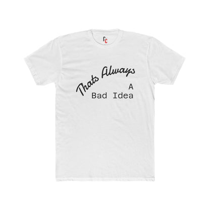 Bad Idea T-Shirt