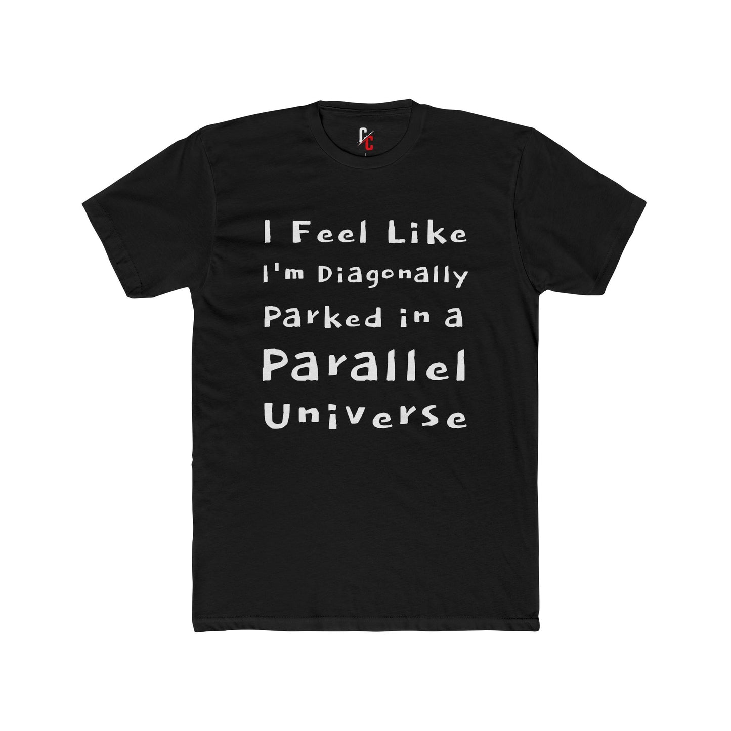 I Feel Like I'm Diagonally Parked in a Parallel Universe Tee