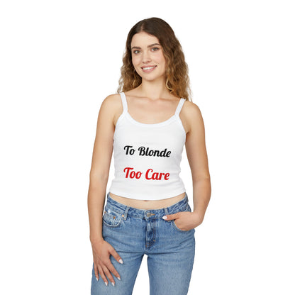 To Blonde Too Care Crop Tank Top — Sassy Graphic Women's Spaghetti Strap