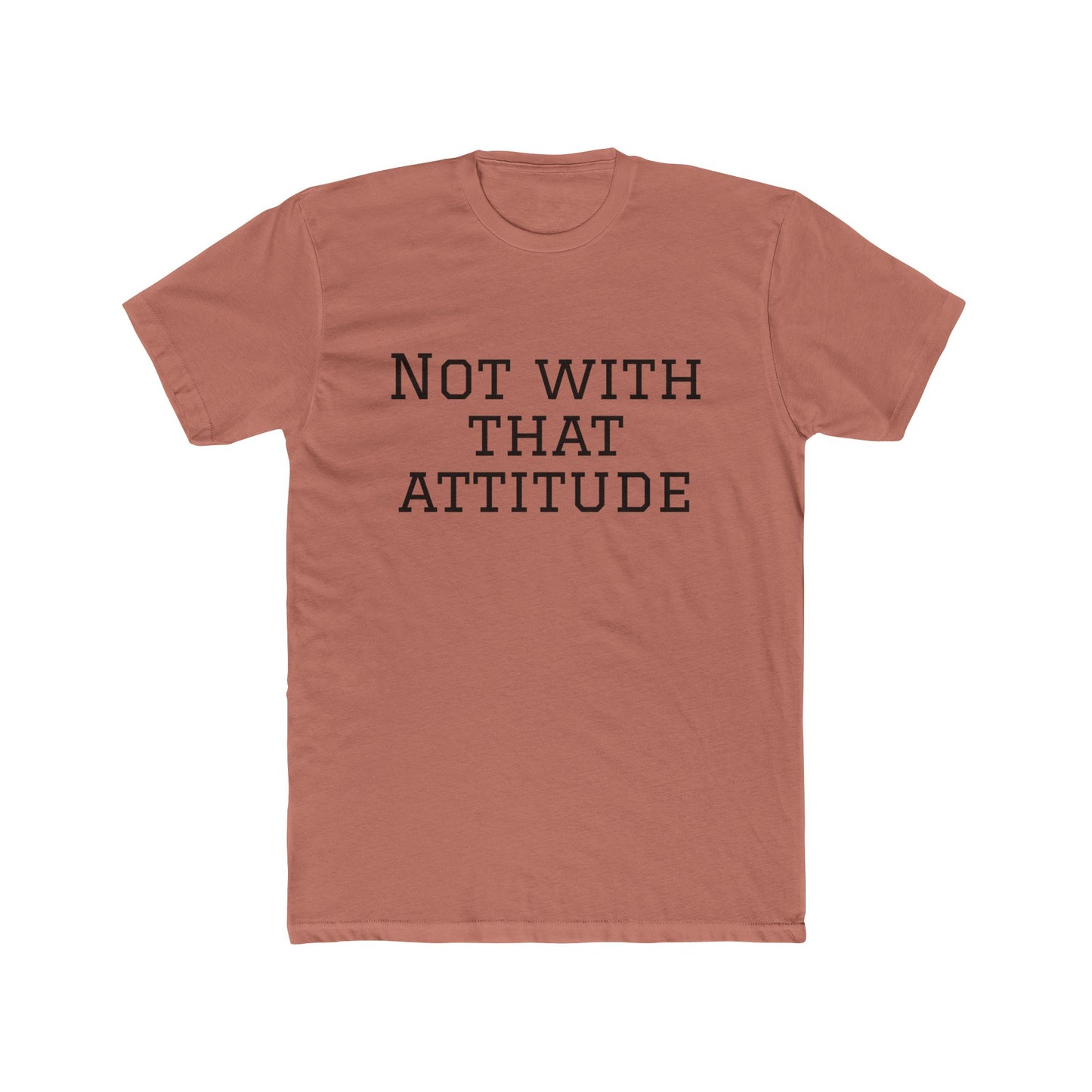 Not With That Attitude T-Shirt
