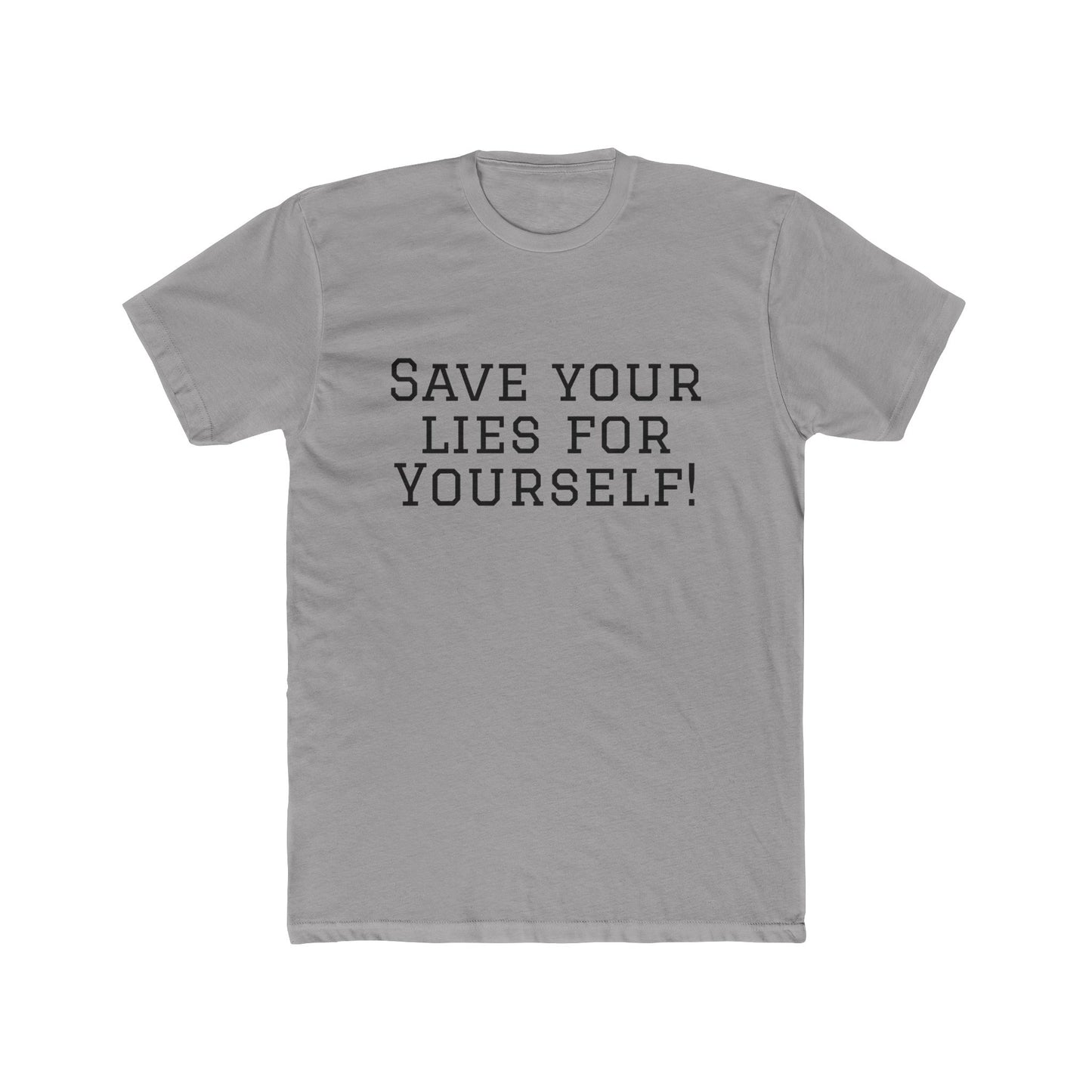 Save Your Lies For Yourself T-Shirt — Bold Statement Graphic Tee