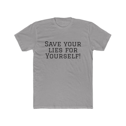 Save Your Lies For Yourself T-Shirt — Bold Statement Graphic Tee