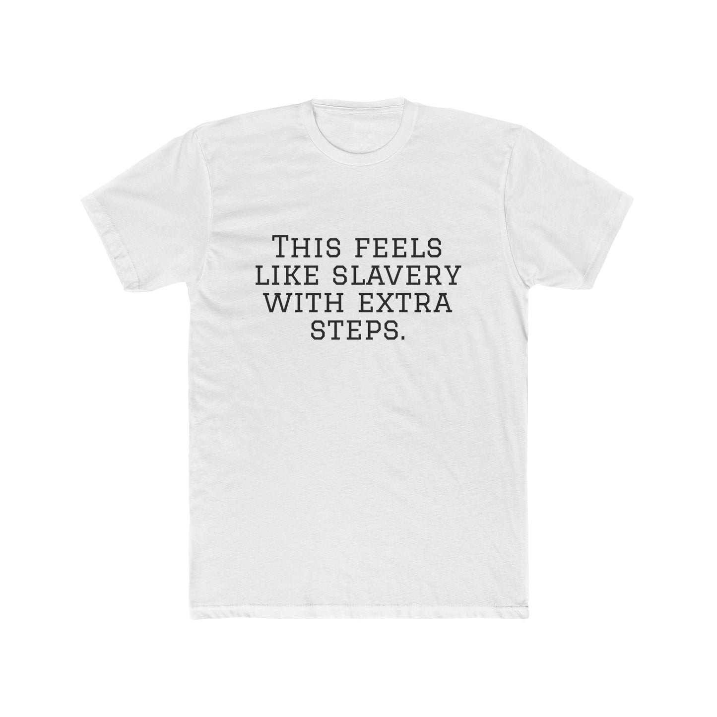 Graphic Tee - "This Feels Like Slavery With Extra Steps" Funny Sarcastic Statement Shirt