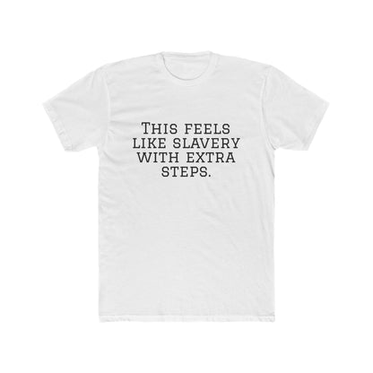 Graphic Tee - "This Feels Like Slavery With Extra Steps" Funny Sarcastic Statement Shirt