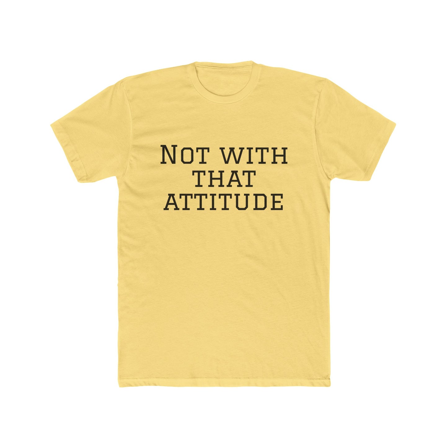 Not With That Attitude T-Shirt