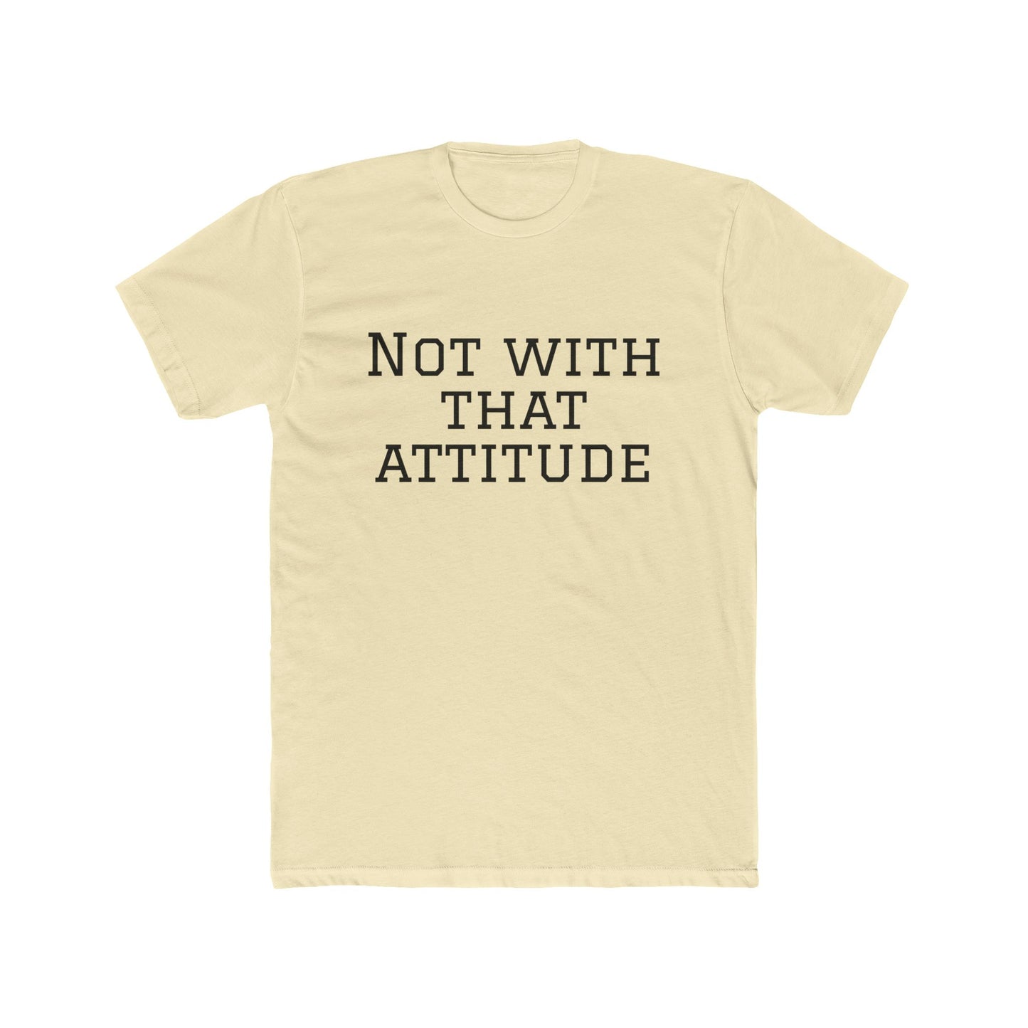 Not With That Attitude T-Shirt